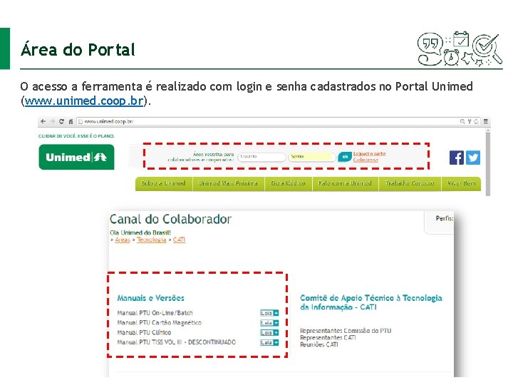 Área do Portal O acesso a ferramenta é realizado com login e senha cadastrados Área do Portal O acesso a ferramenta é realizado com login e senha cadastrados