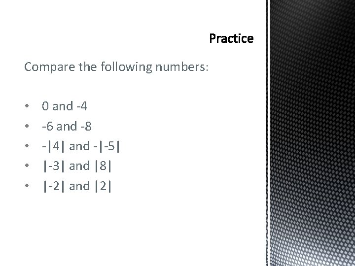 Compare the following numbers: • • • 0 and -4 -6 and -8 -|4| Compare the following numbers: • • • 0 and -4 -6 and -8 -|4|