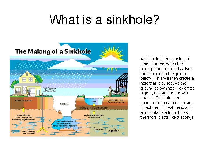 What is a sinkhole? A sinkhole is the erosion of land. It forms when