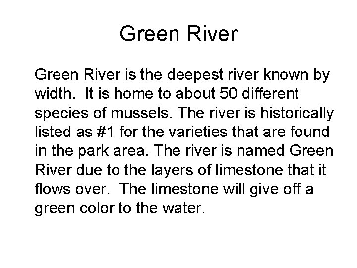 Green River is the deepest river known by width. It is home to about