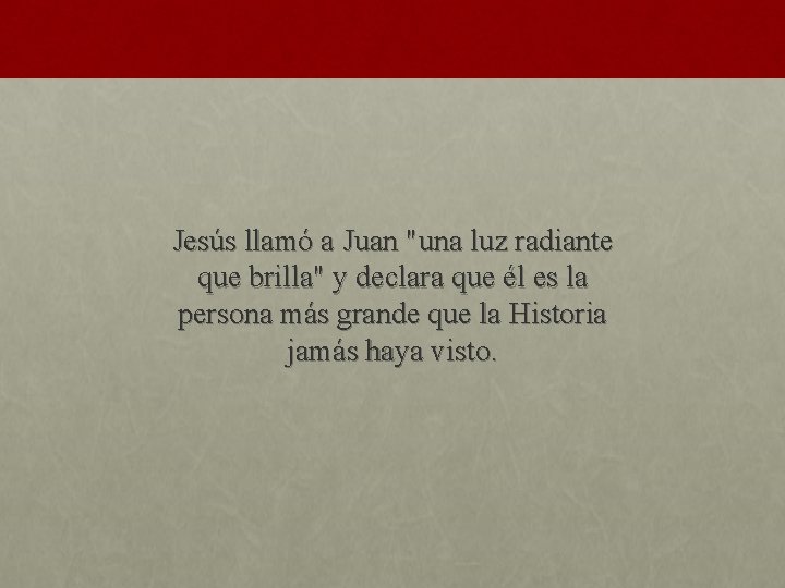 Jesús llamó a Juan "una luz radiante que brilla" y declara que él es