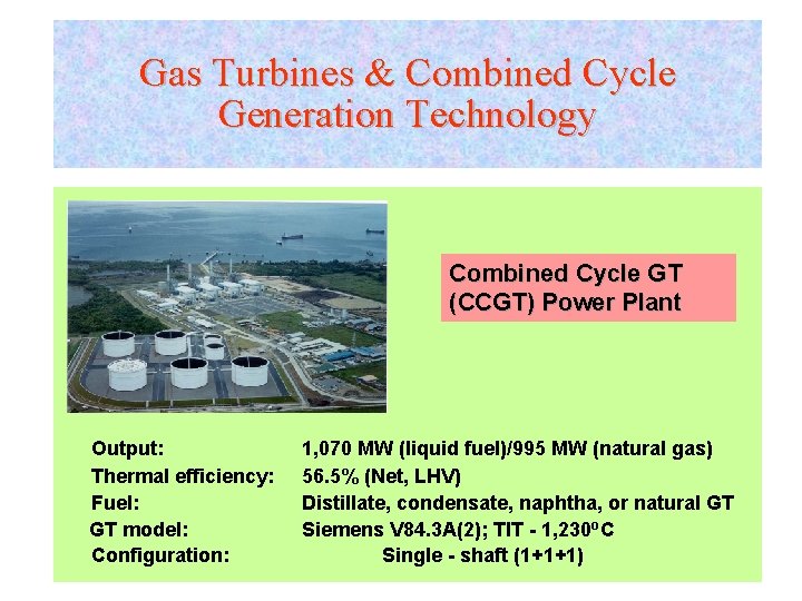 Gas Turbines & Combined Cycle Generation Technology Combined Cycle GT (CCGT) Power Plant Output: