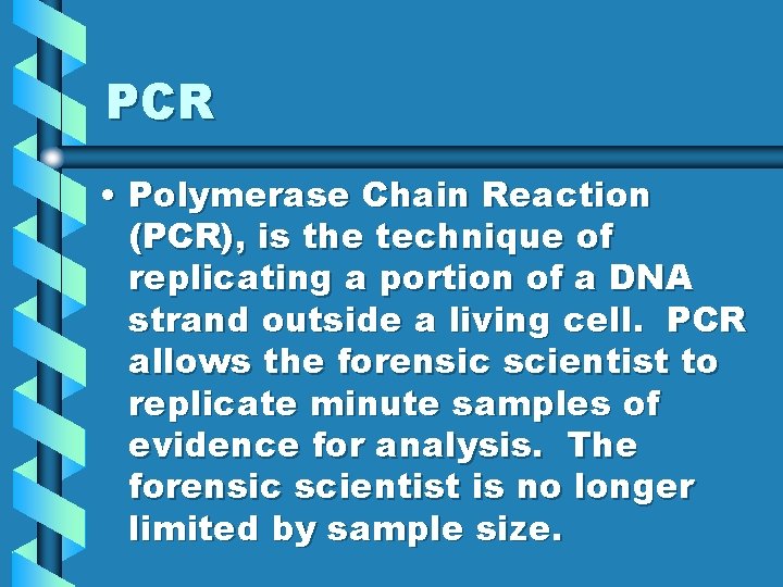 PCR • Polymerase Chain Reaction (PCR), is the technique of replicating a portion of