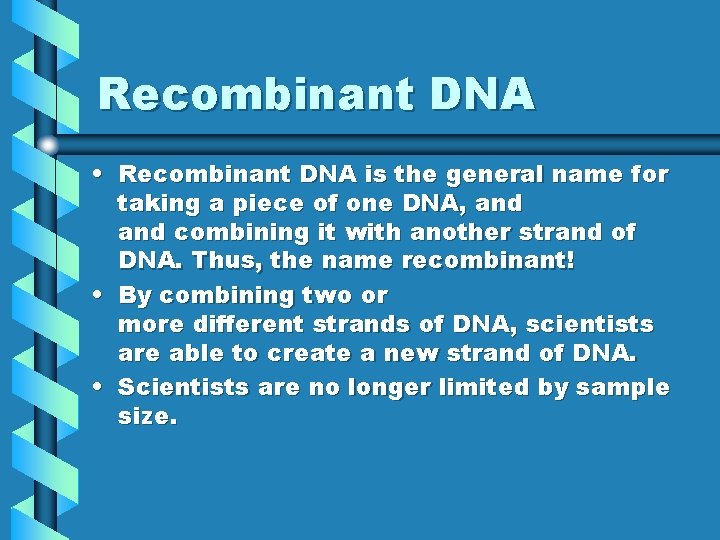 Recombinant DNA • Recombinant DNA is the general name for taking a piece of