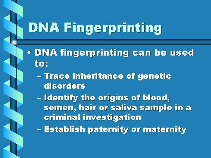 DNA Fingerprinting • DNA fingerprinting can be used to: – Trace inheritance of genetic
