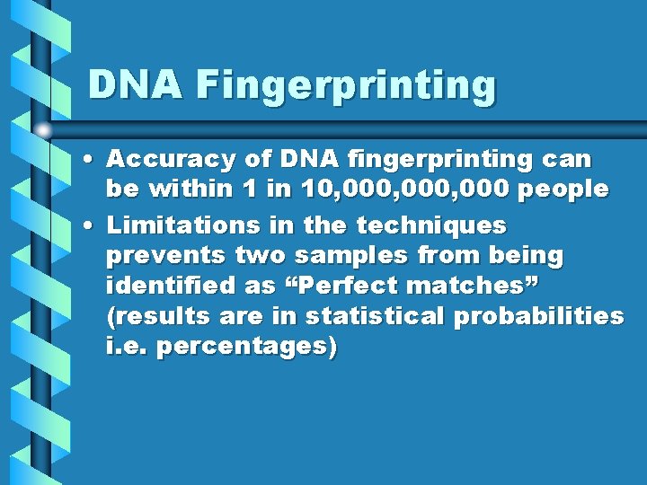 DNA Fingerprinting • Accuracy of DNA fingerprinting can be within 10, 000, 000 people