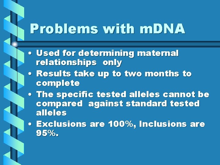 Problems with m. DNA • Used for determining maternal relationships only • Results take