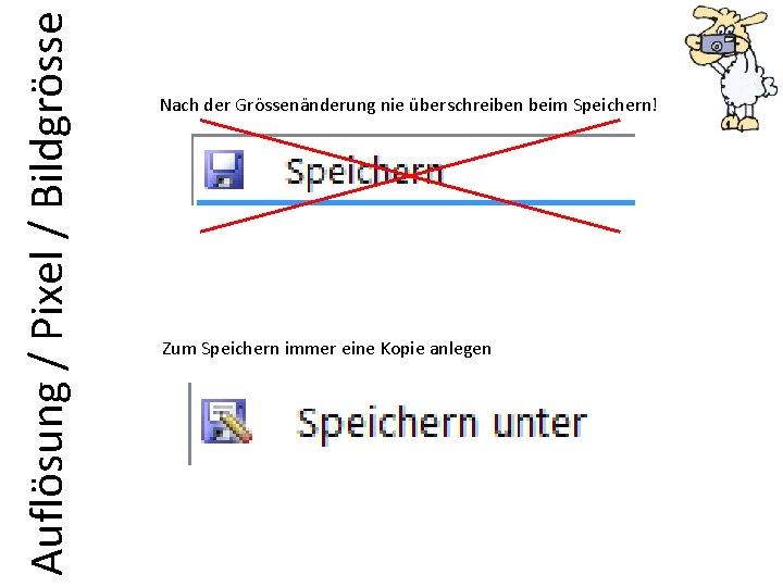 Auflösung / Pixel / Bildgrösse Nach der Grössenänderung nie überschreiben beim Speichern! Zum Speichern