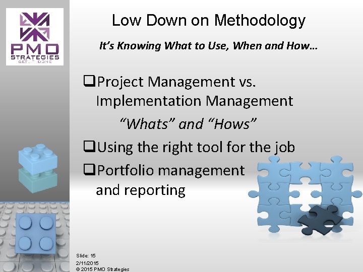 Low Down on Methodology It’s Knowing What to Use, When and How… q. Project