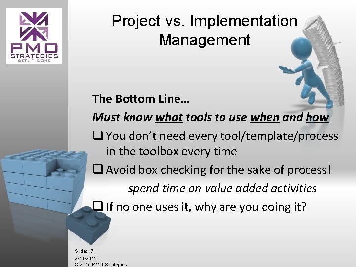 Project vs. Implementation Management The Bottom Line… Must know what tools to use when