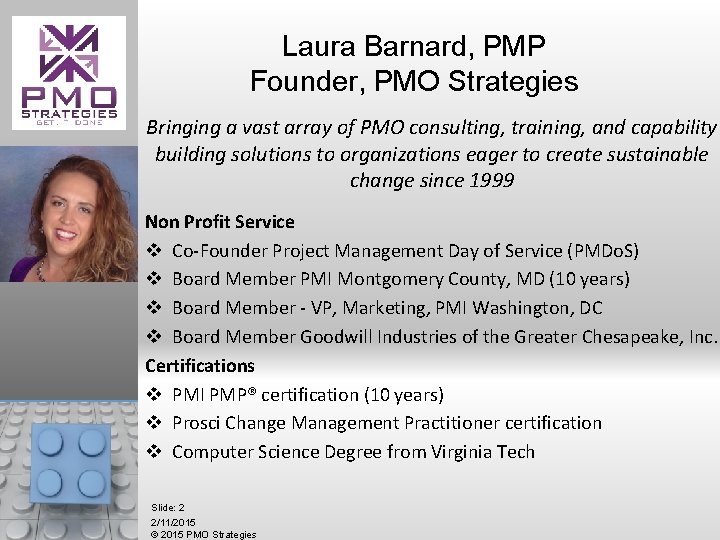 Laura Barnard, PMP Founder, PMO Strategies Bringing a vast array of PMO consulting, training,