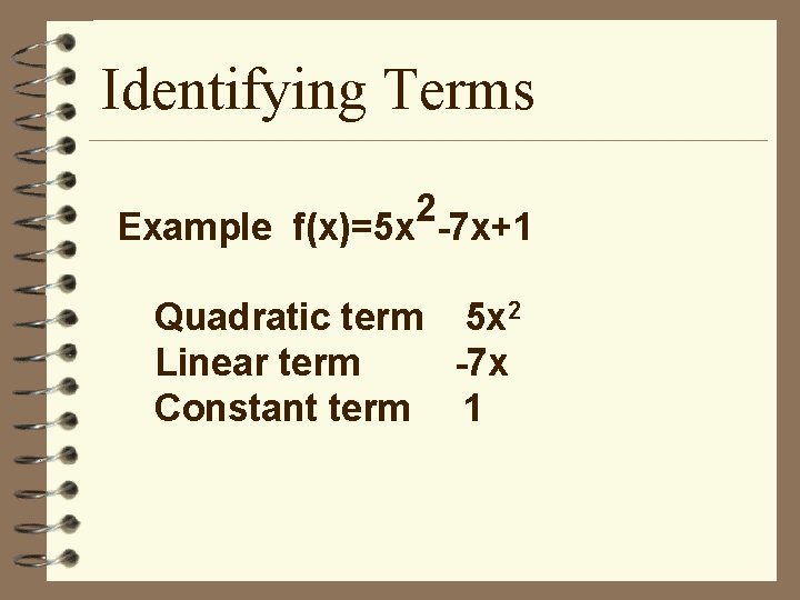 Identifying Terms 2 Example f(x)=5 x -7 x+1 Quadratic term 5 x 2 Linear