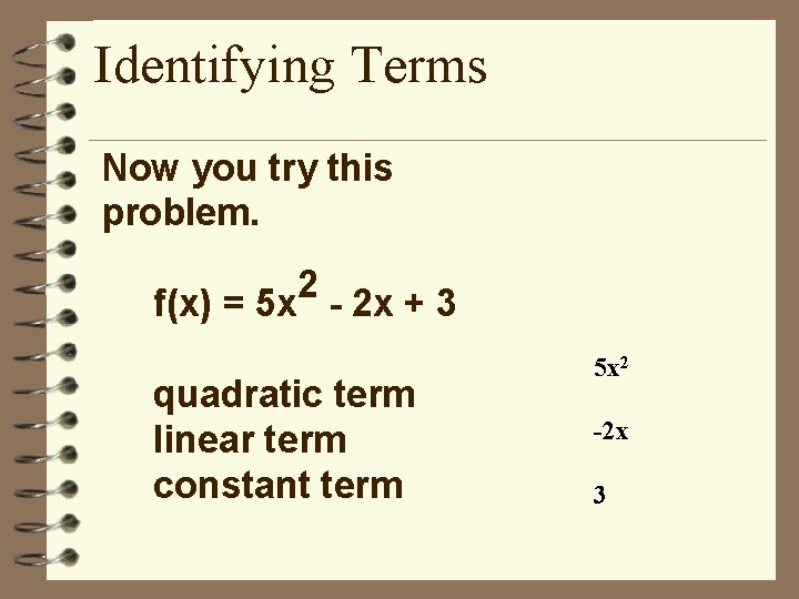 Identifying Terms Now you try this problem. 2 f(x) = 5 x - 2