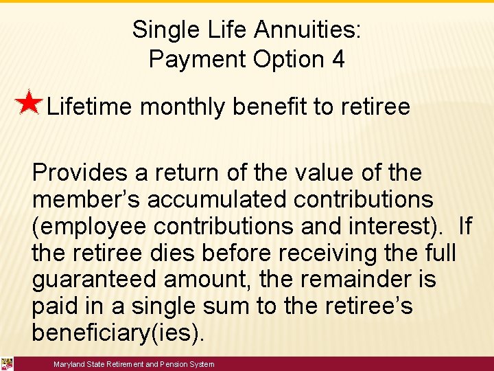 Single Life Annuities: Payment Option 4 Lifetime monthly benefit to retiree Provides a return