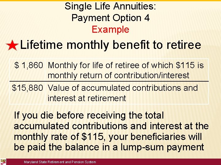 Single Life Annuities: Payment Option 4 Example Lifetime monthly benefit to retiree $ 1,