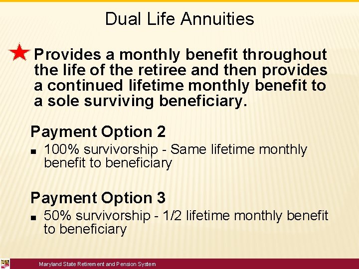 Dual Life Annuities Provides a monthly benefit throughout the life of the retiree and
