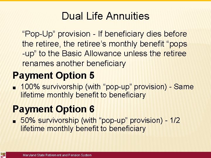 Dual Life Annuities “Pop-Up” provision - If beneficiary dies before the retiree, the retiree’s