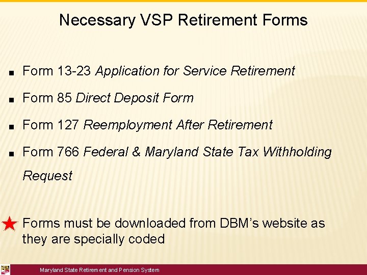 Necessary VSP Retirement Forms ■ Form 13 -23 Application for Service Retirement ■ Form