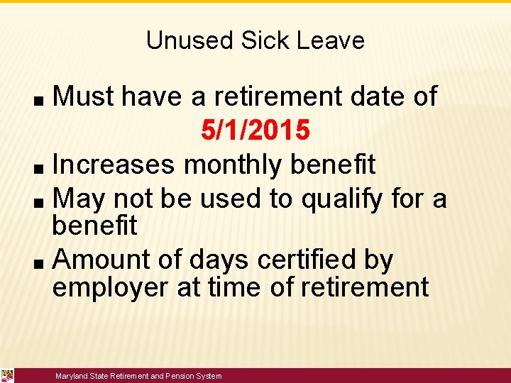 Unused Sick Leave Must have a retirement date of 5/1/2015 ■ Increases monthly benefit