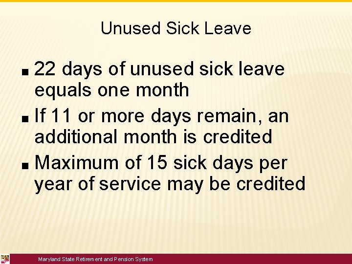 Unused Sick Leave 22 days of unused sick leave equals one month ■ If