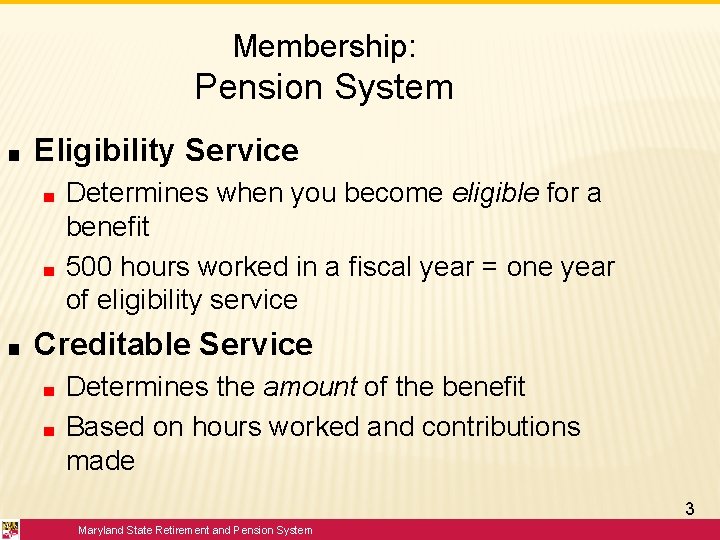 Membership: Pension System ■ Eligibility Service ■ ■ ■ Determines when you become eligible