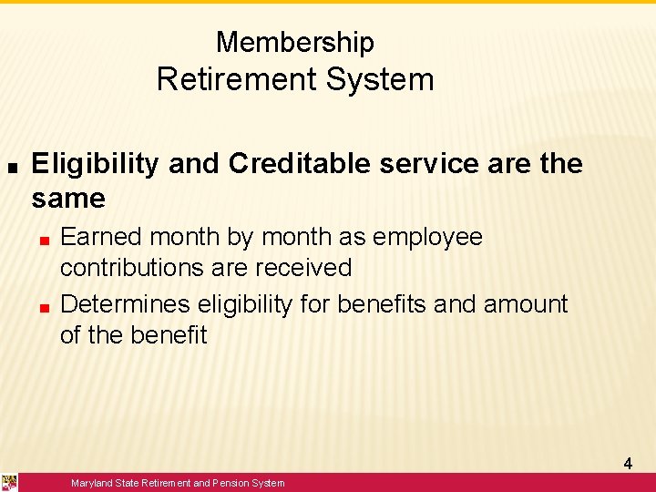 Membership Retirement System ■ Eligibility and Creditable service are the same ■ ■ Earned