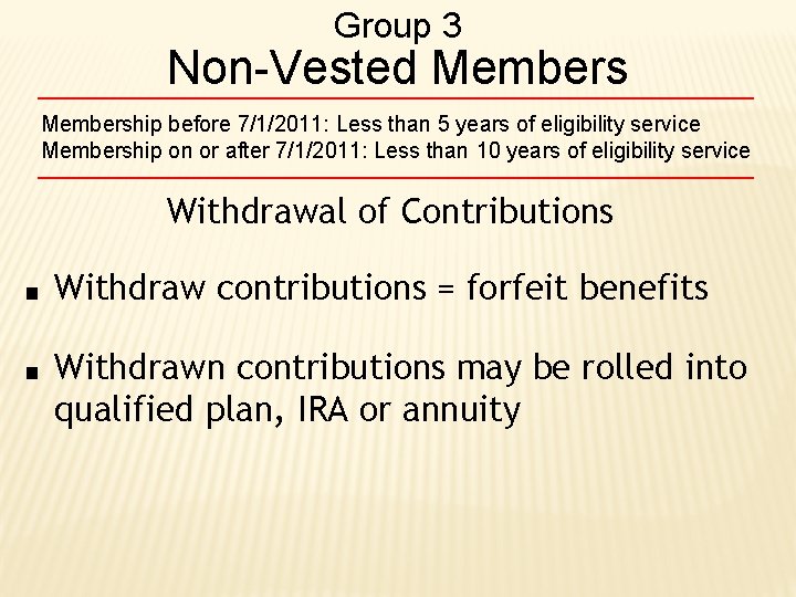 Group 3 Non-Vested Membership before 7/1/2011: Less than 5 years of eligibility service Membership