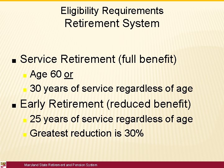 Eligibility Requirements Retirement System ■ Service Retirement (full benefit) Age 60 or ■ 30