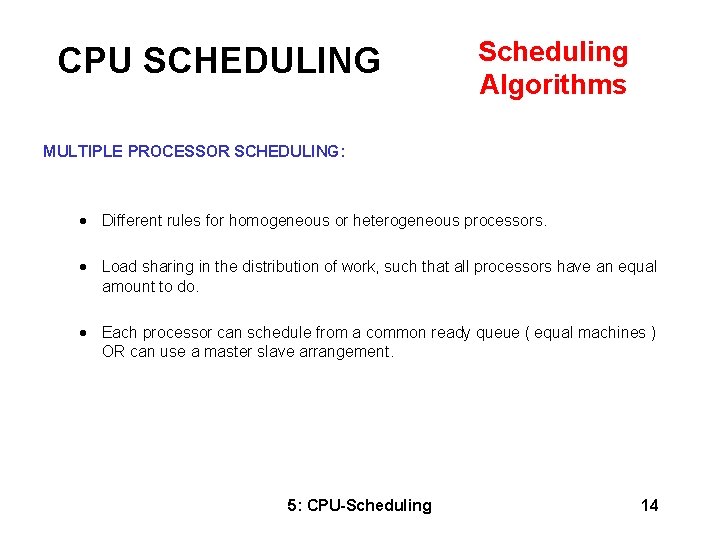 CPU SCHEDULING Scheduling Algorithms MULTIPLE PROCESSOR SCHEDULING: · Different rules for homogeneous or heterogeneous