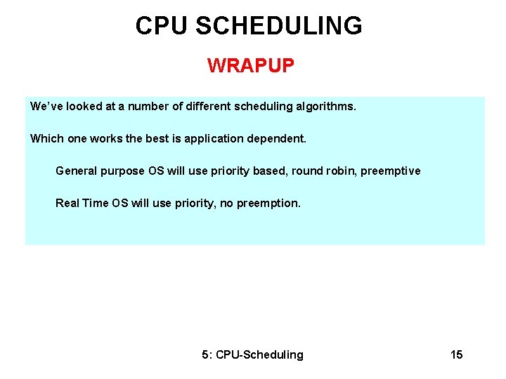 CPU SCHEDULING WRAPUP We’ve looked at a number of different scheduling algorithms. Which one