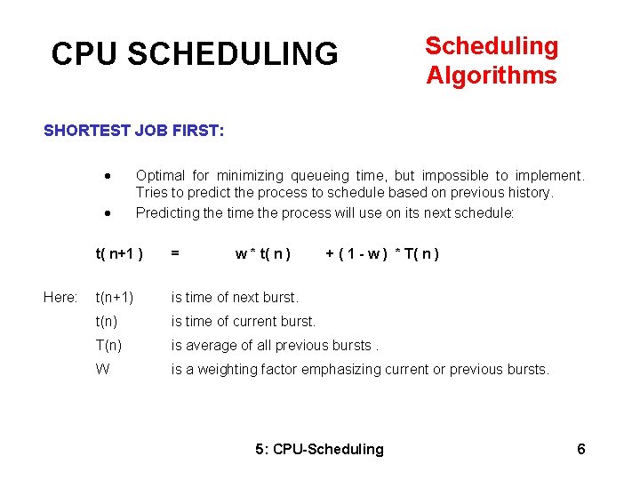 CPU SCHEDULING Scheduling Algorithms SHORTEST JOB FIRST: · · Here: Optimal for minimizing queueing