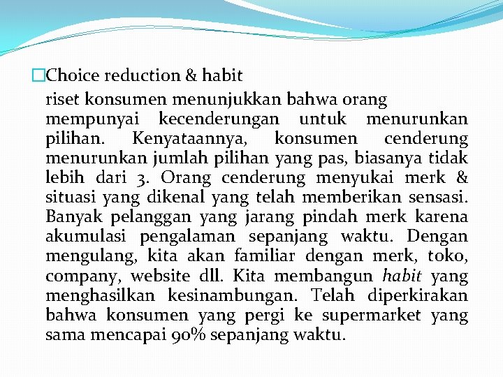�Choice reduction & habit riset konsumen menunjukkan bahwa orang mempunyai kecenderungan untuk menurunkan pilihan. �Choice reduction & habit riset konsumen menunjukkan bahwa orang mempunyai kecenderungan untuk menurunkan pilihan.