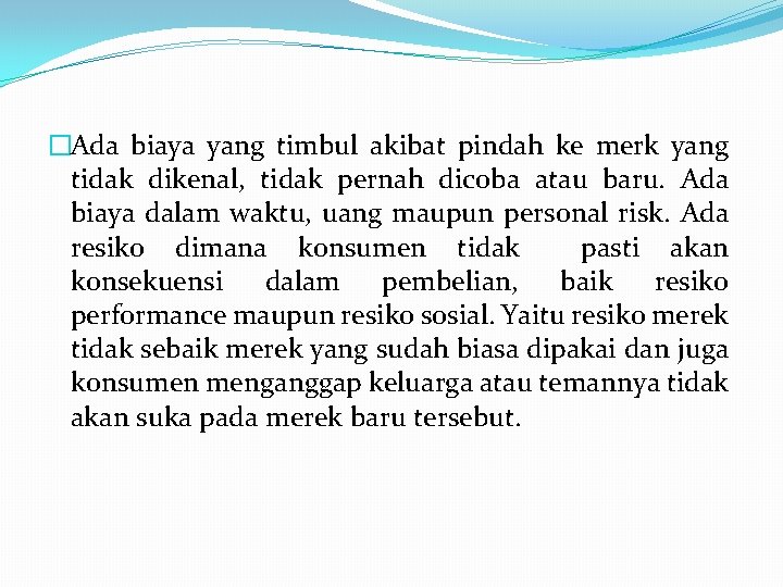�Ada biaya yang timbul akibat pindah ke merk yang tidak dikenal, tidak pernah dicoba �Ada biaya yang timbul akibat pindah ke merk yang tidak dikenal, tidak pernah dicoba