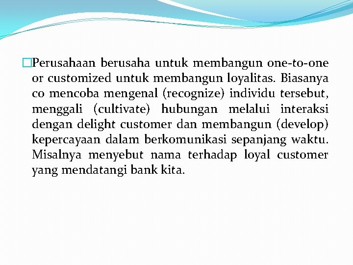 �Perusahaan berusaha untuk membangun one-to-one or customized untuk membangun loyalitas. Biasanya co mencoba mengenal �Perusahaan berusaha untuk membangun one-to-one or customized untuk membangun loyalitas. Biasanya co mencoba mengenal