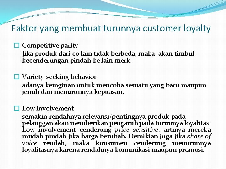 Faktor yang membuat turunnya customer loyalty � Competitive parity Jika produk dari co lain Faktor yang membuat turunnya customer loyalty � Competitive parity Jika produk dari co lain