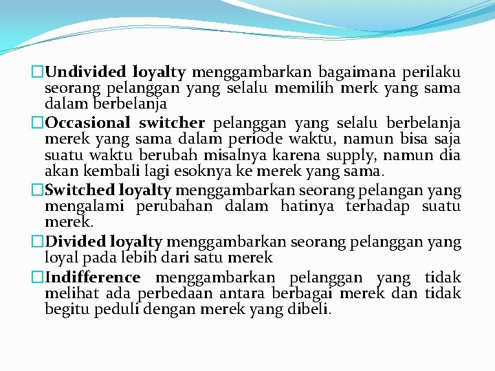 �Undivided loyalty menggambarkan bagaimana perilaku seorang pelanggan yang selalu memilih merk yang sama dalam �Undivided loyalty menggambarkan bagaimana perilaku seorang pelanggan yang selalu memilih merk yang sama dalam