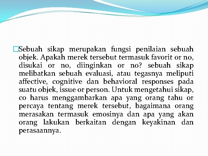 �Sebuah sikap merupakan fungsi penilaian sebuah objek. Apakah merek tersebut termasuk favorit or no,