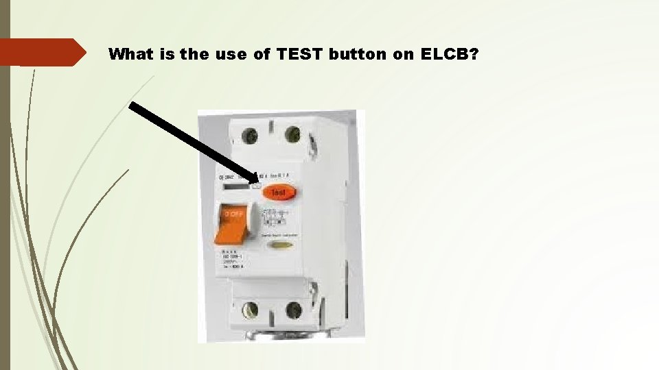 What is the use of TEST button on ELCB? What is the use of TEST button on ELCB?