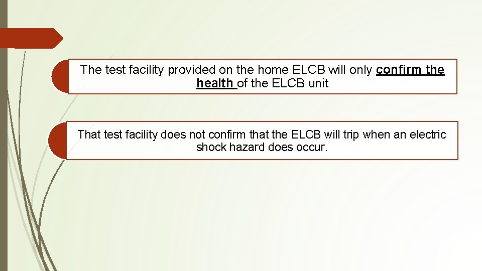 The test facility provided on the home ELCB will only confirm the health of The test facility provided on the home ELCB will only confirm the health of