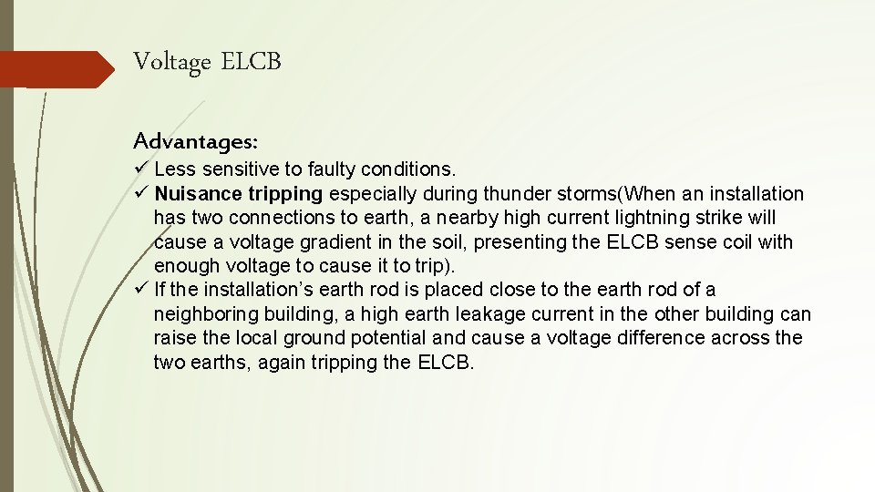 Voltage ELCB Advantages: ü Less sensitive to faulty conditions. ü Nuisance tripping especially during Voltage ELCB Advantages: ü Less sensitive to faulty conditions. ü Nuisance tripping especially during