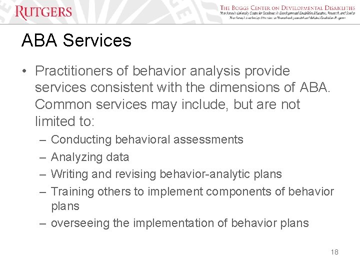 ABA Services • Practitioners of behavior analysis provide services consistent with the dimensions of