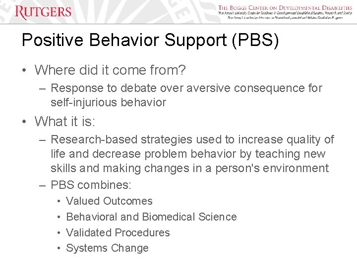 Positive Behavior Support (PBS) • Where did it come from? – Response to debate