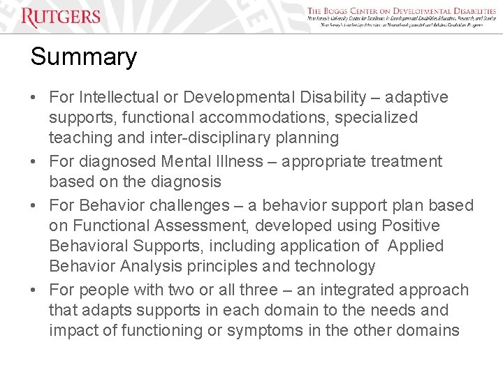 Summary • For Intellectual or Developmental Disability – adaptive supports, functional accommodations, specialized teaching