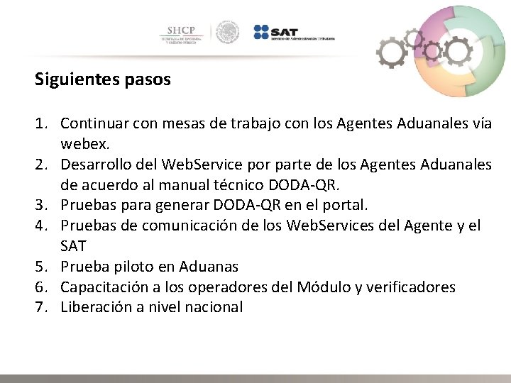 Siguientes pasos 1. Continuar con mesas de trabajo con los Agentes Aduanales vía webex.