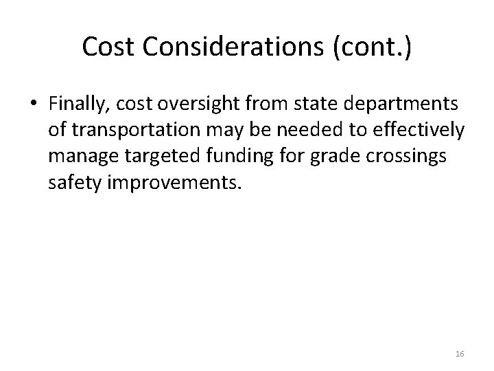 Cost Considerations (cont. ) • Finally, cost oversight from state departments of transportation may