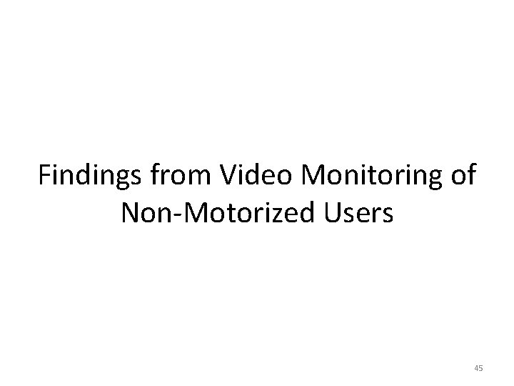 Findings from Video Monitoring of Non-Motorized Users 45 