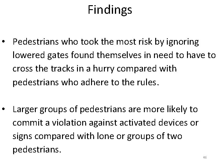 Findings • Pedestrians who took the most risk by ignoring lowered gates found themselves