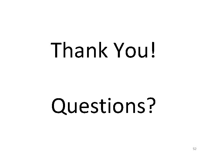 Thank You! Questions? 52 