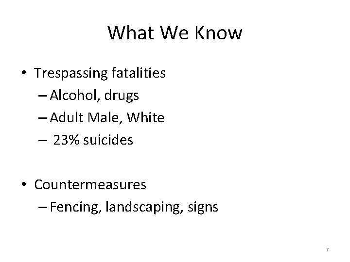 What We Know • Trespassing fatalities – Alcohol, drugs – Adult Male, White –