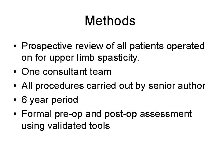Methods • Prospective review of all patients operated on for upper limb spasticity. •